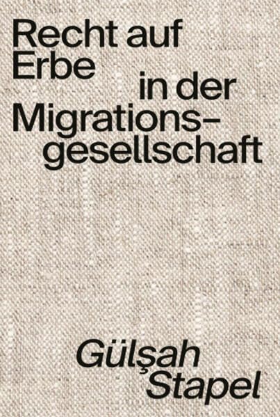 Recht auf Erbe in der Migrationsgesellschaft: Eine Studie an Erinnerungsorten türkeistämmiger Berliner*innen Books