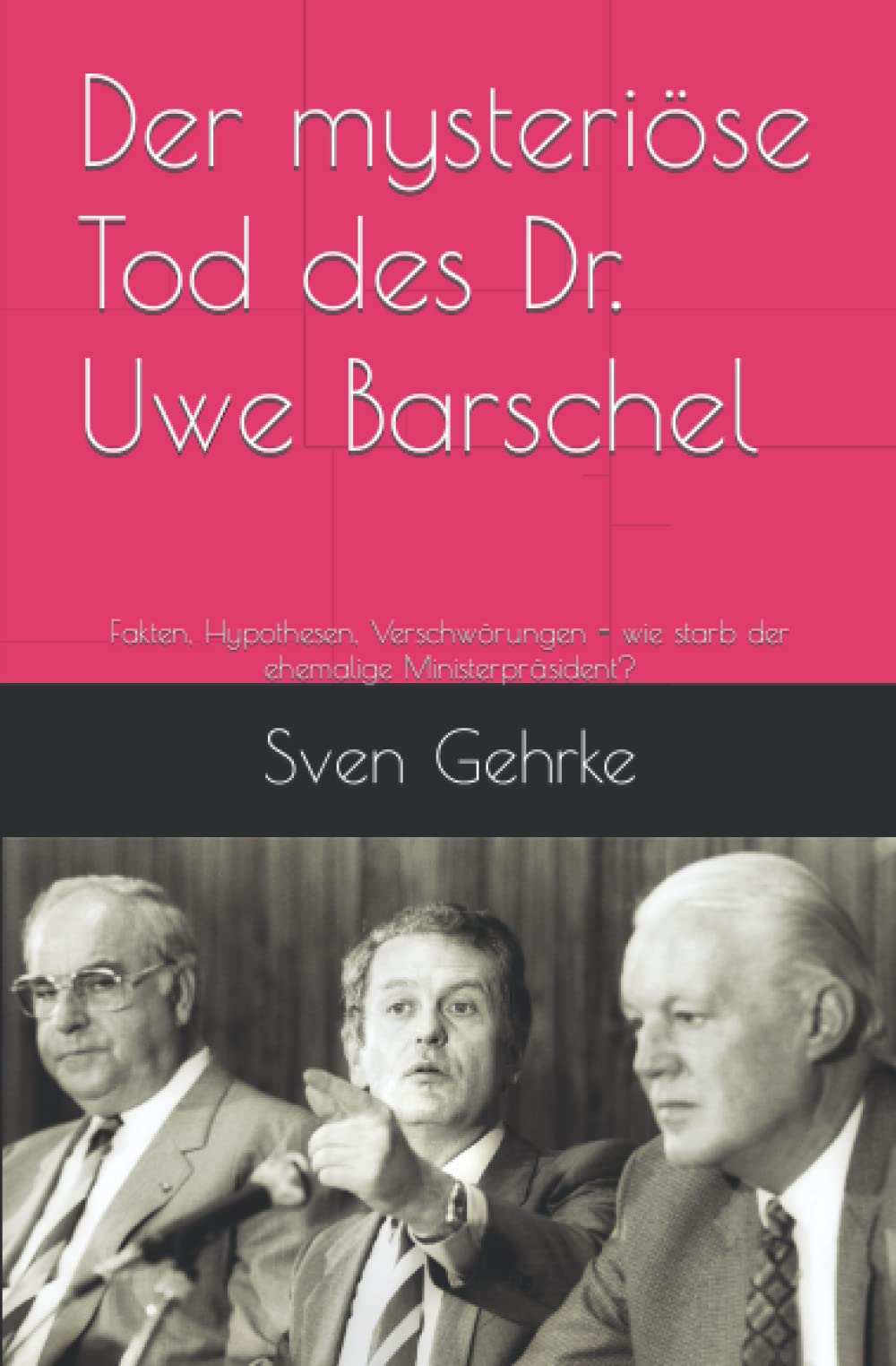 Der mysteriöse Tod des Dr. Uwe Barschel: Fakten, Hypothesen, Verschwörungen - wie starb der ehemalige Ministerpräsident? Contemporary literature Books