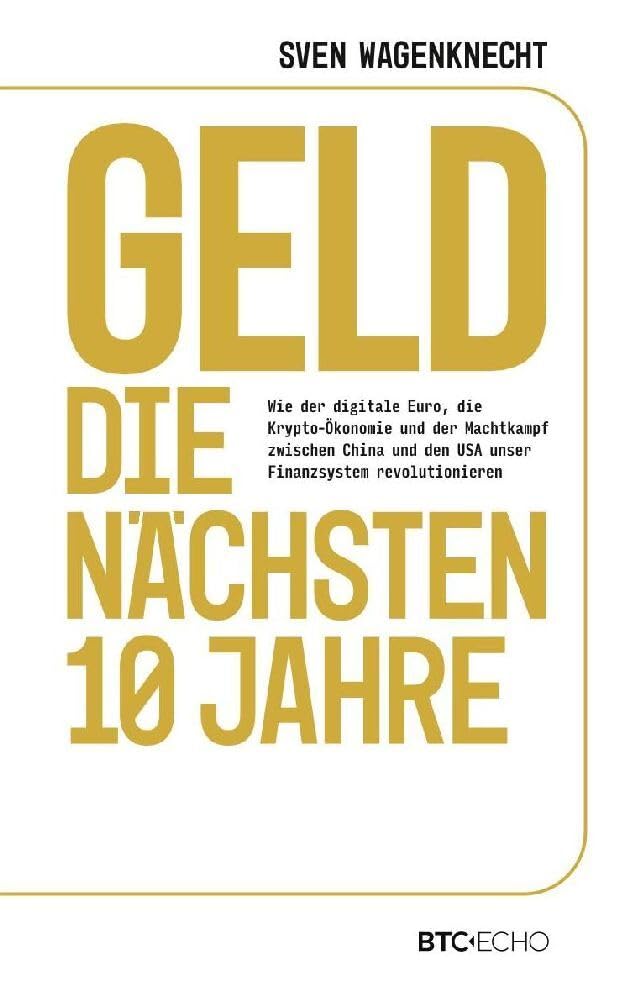 Geld – Die nächsten 10 Jahre: Wie der digitale Euro, die Krypto-Ökonomie und der Machtkampf zwischen China und den USA unser Finanzsystem revolutionieren Business, Finance & Career