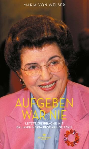 Aufgeben war nie: Letzte Gespräche mit Dr. Lore Maria Peschel-Gutzeit Essays & Short Stories