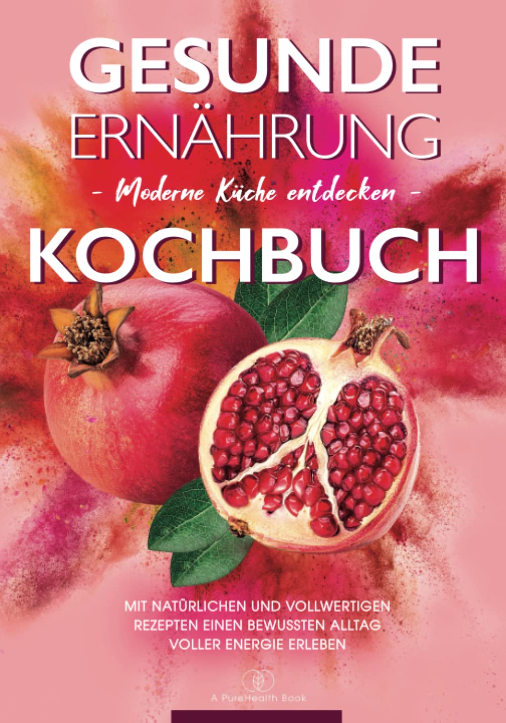 Kochbuch Gesunde Ernährung: Moderne Küche entdecken - Mit natürlichen und vollwertigen Rezepten einen bewussten Alltag voller Energie erleben Leisure, Home & Garden