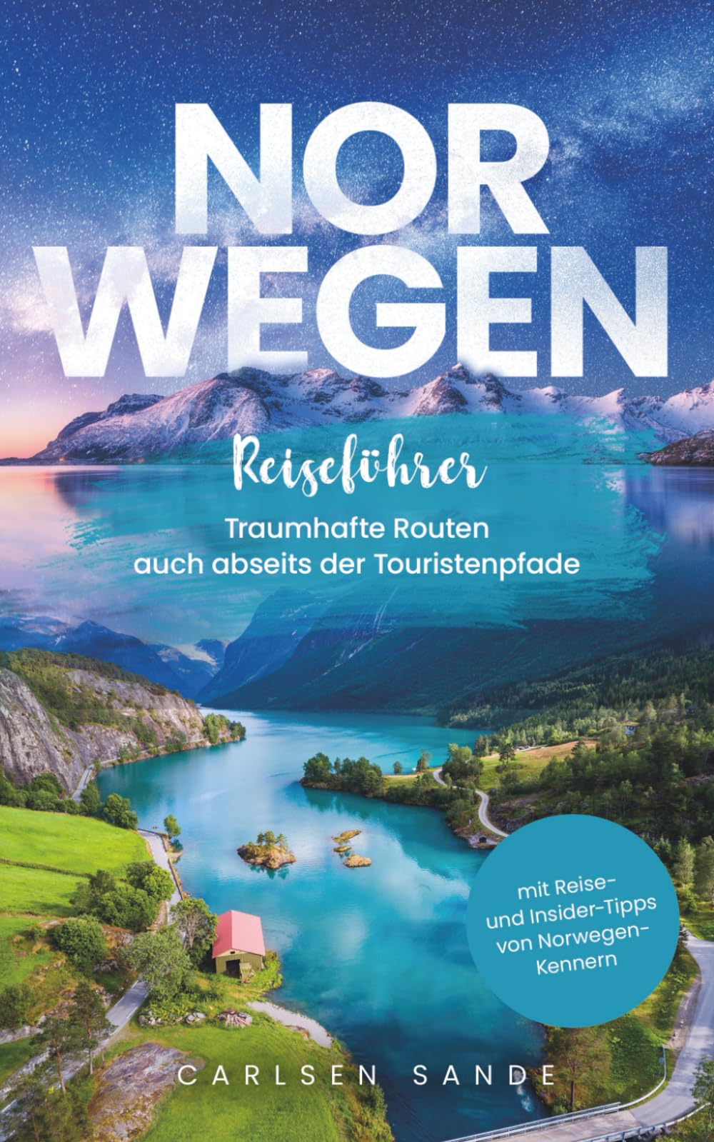 Norwegen Reiseführer: Traumhafte Routen auch abseits der Touristenpfade - mit Reise- und Insider-Tipps von Norwegen-Kennern Travel Guides