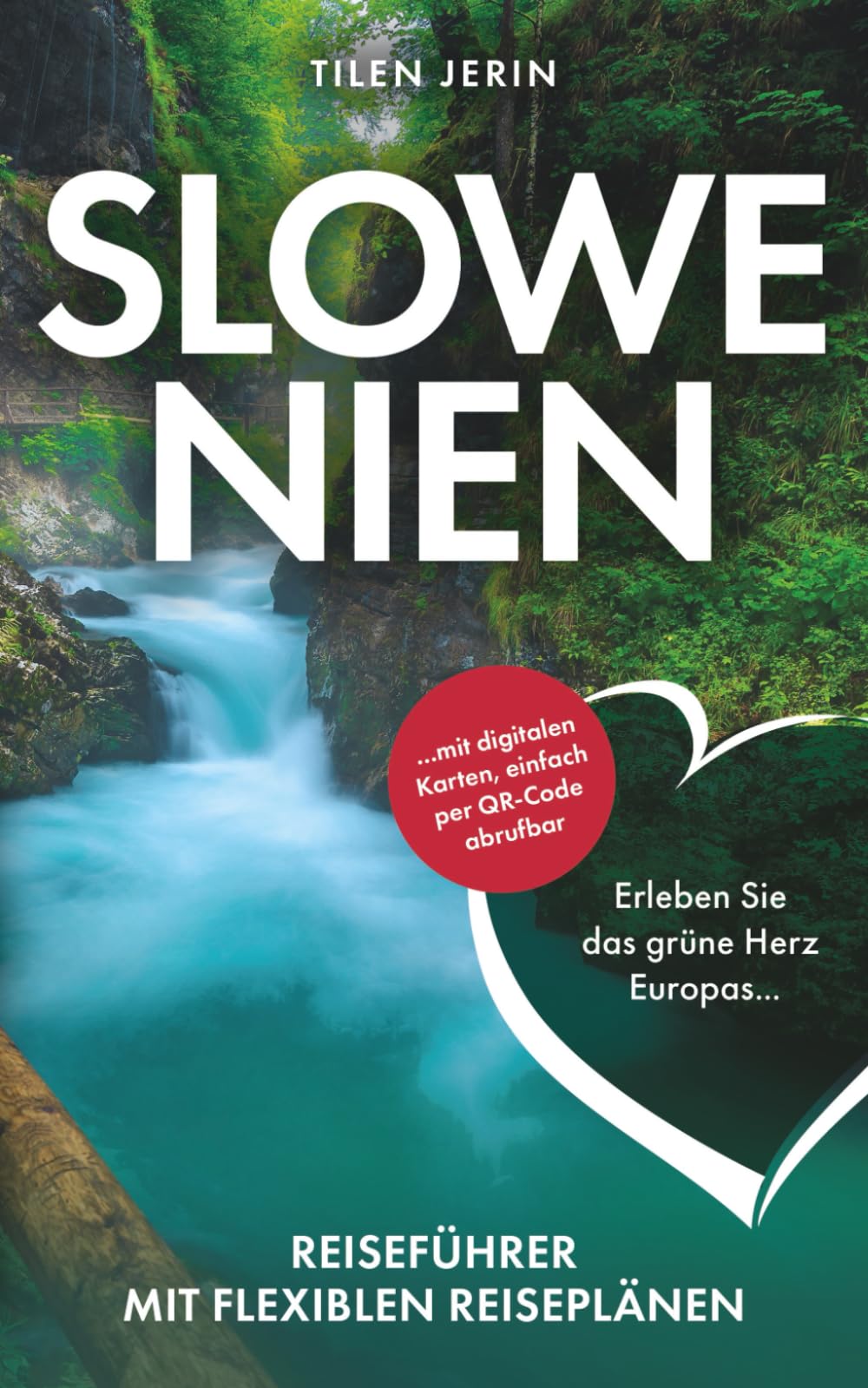 Slowenien Reiseführer mit flexiblen Reiseplänen - Erleben Sie das grüne Herz Europas ... mit digitalen Karten, einfach per QR-Code abrufbar Travel Guides