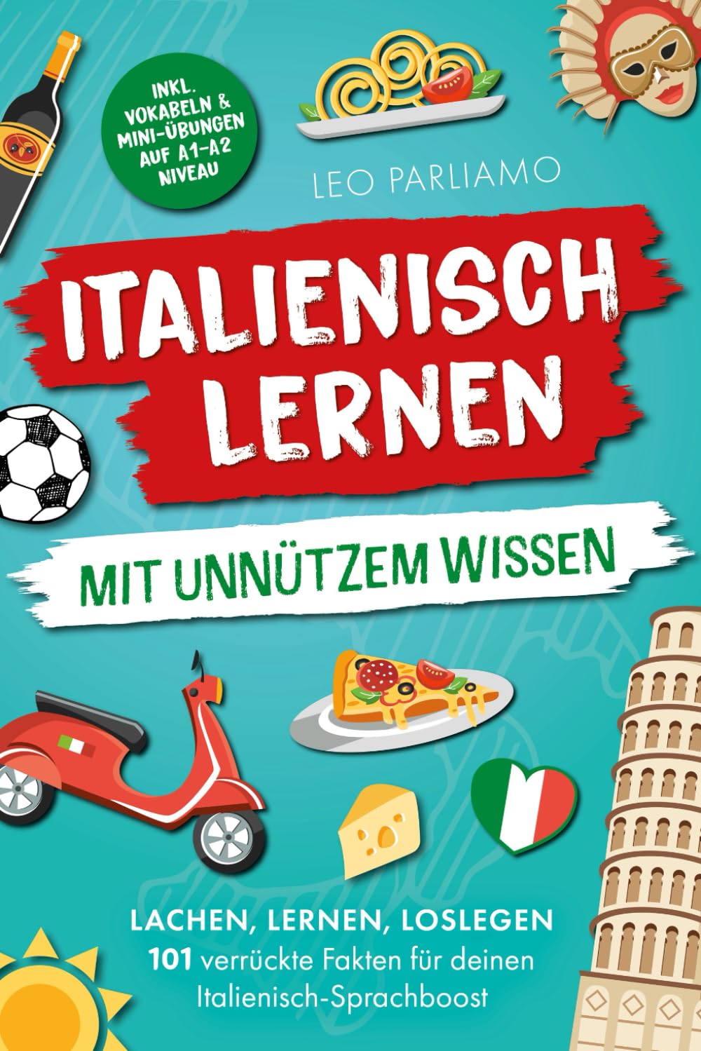 Italienisch lernen mit unnützem Wissen: Lachen, lernen, loslegen – 101 verrückte Fakten für deinen Italienisch-Sprachboost | inkl. Vokabeln & Mini Übungen auf A1-A2 Niveau Study Guides