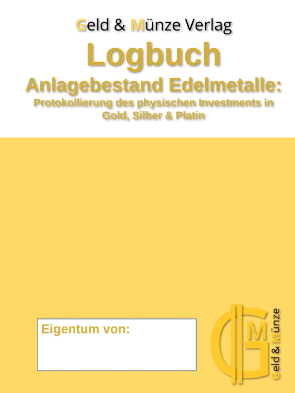 Logbuch Anlagebestand Edelmetalle: Protokollierung des physischen Investments in Gold, Silber & Platin Business, Finance & Career