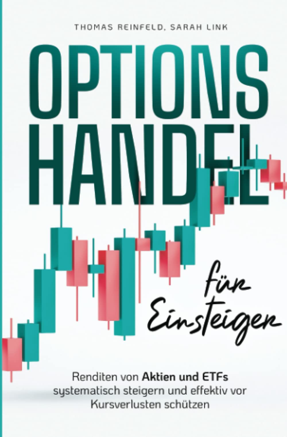 Optionshandel für Einsteiger: Renditen von Aktien und ETFs systematisch steigern und effektiv vor Kursverlusten schützen Business & Technology
