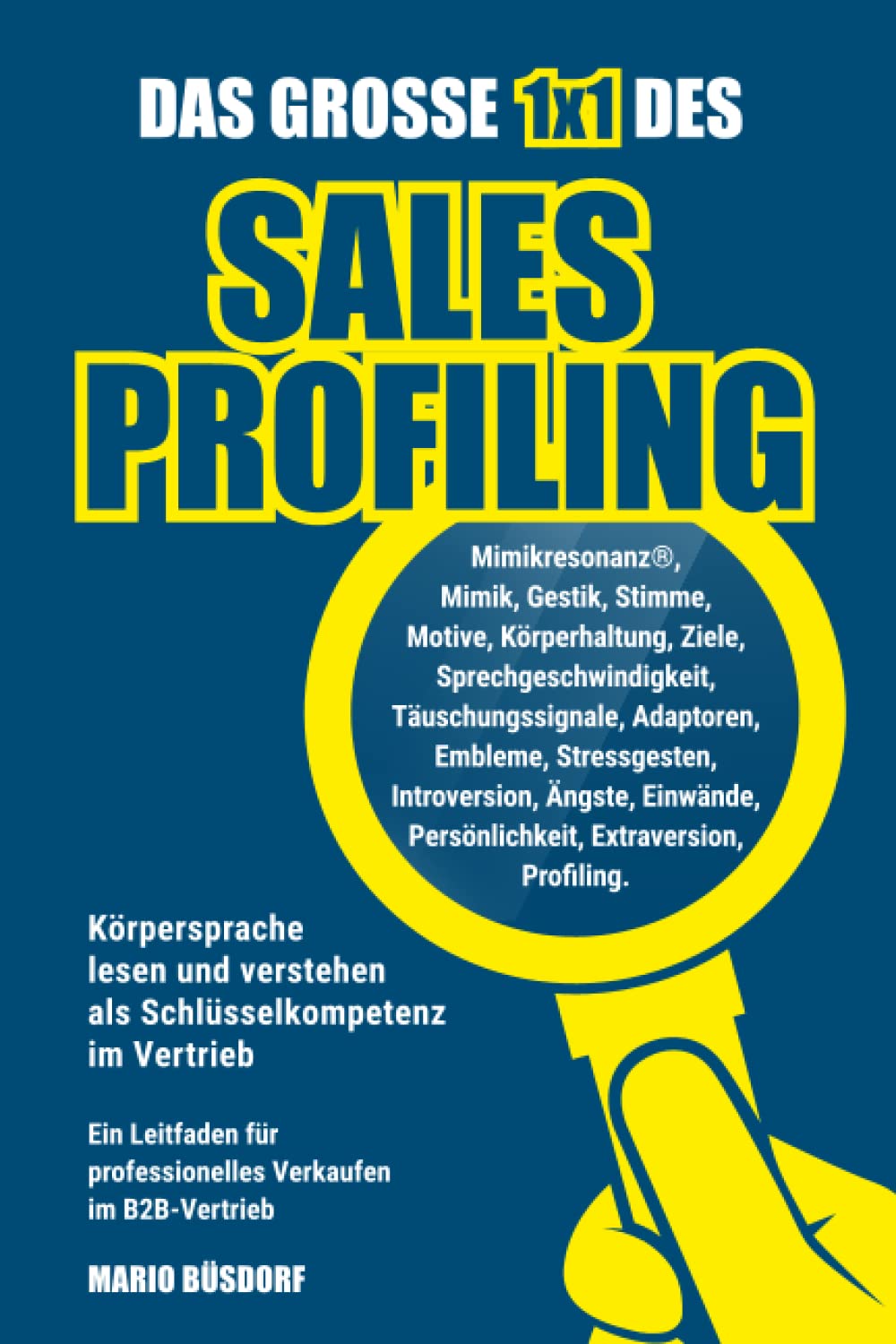 Das große 1x1 des Sales Profiling: Körpersprache lesen und verstehen als Schlüsselkompetenz im Vertrieb Business, Finance & Career
