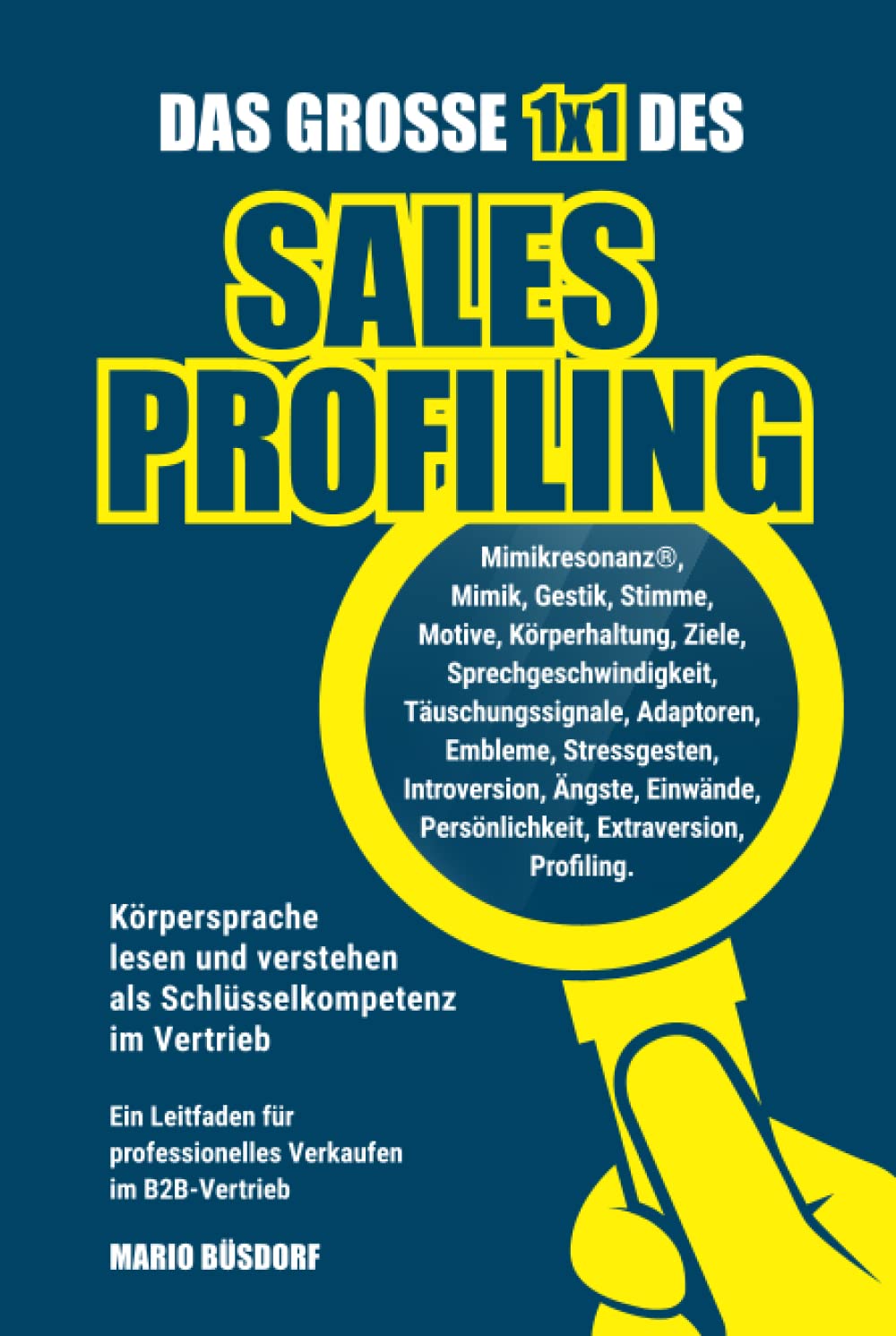Das große 1x1 des Sales Profiling: Körpersprache lesen und verstehen als Schlüsselkompetenz im Vertrieb Business, Finance & Career