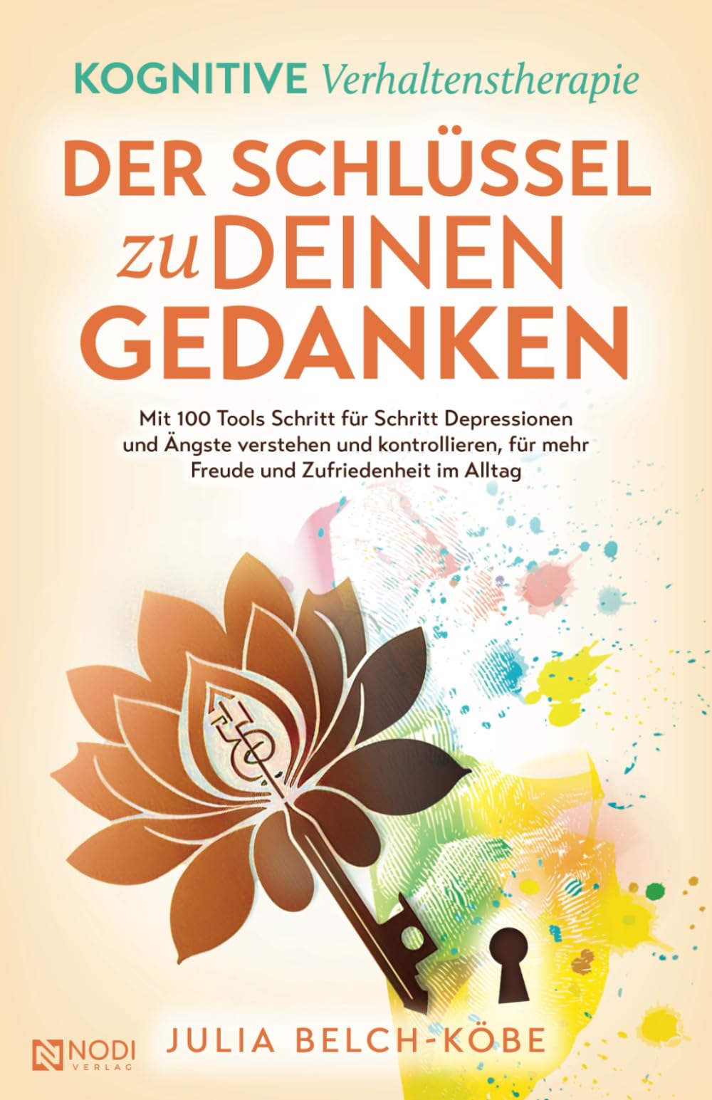 Der Schlüssel zu deinen Gedanken: Mit 100 Tools Schritt für Schritt Depressionen und Ängste verstehen und kontrollieren, für mehr Freude und Zufriedenheit im Alltag Health, Nutrition & Fitness