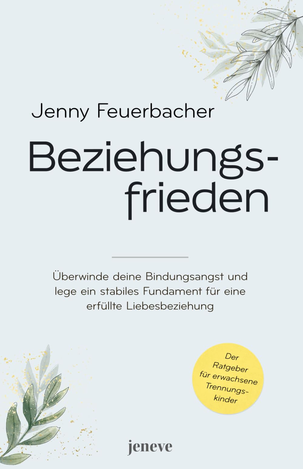 Beziehungsfrieden: Überwinde deine Bindungsangst und lege ein stabiles Fundament für eine erfüllte Liebesbeziehung Partnership & Love