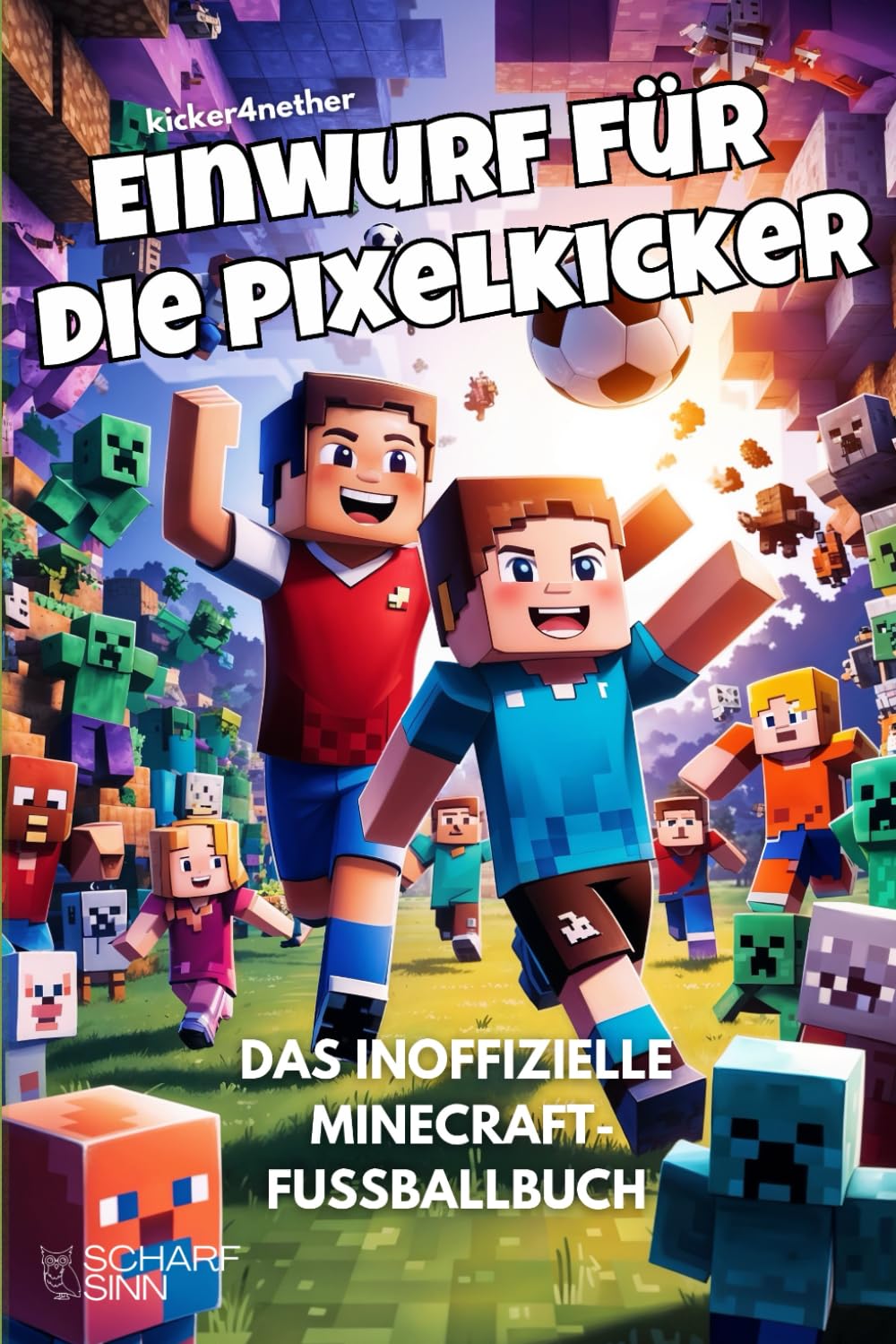 Einwurf für die Pixelkicker - Das inoffizielle Minecraft-Fußballbuch: Sieben verrückte Fußballgeschichten für junge Minecrafter ab 8 Jahren. Das ideale Buch-Geschenk für Minecraft Fans. Leisure & Fun