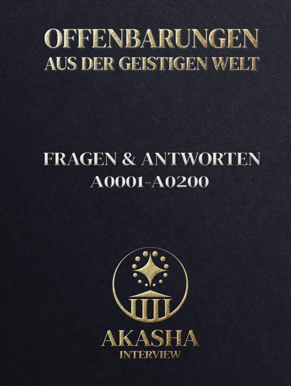 Akasha-Interview: Fragen & Antworten: A0001-A0200 (Offenbarungen aus der geistigen Welt) Religion & Esotericism
