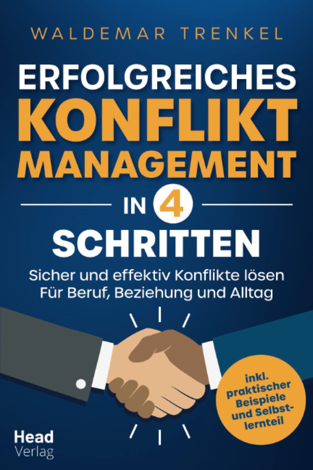 Erfolgreiches Konfliktmanagement in 4 Schritten - Sicher und effektiv Konflikte lösen - Für Beruf, Beziehung und Alltag Business, Finance & Career