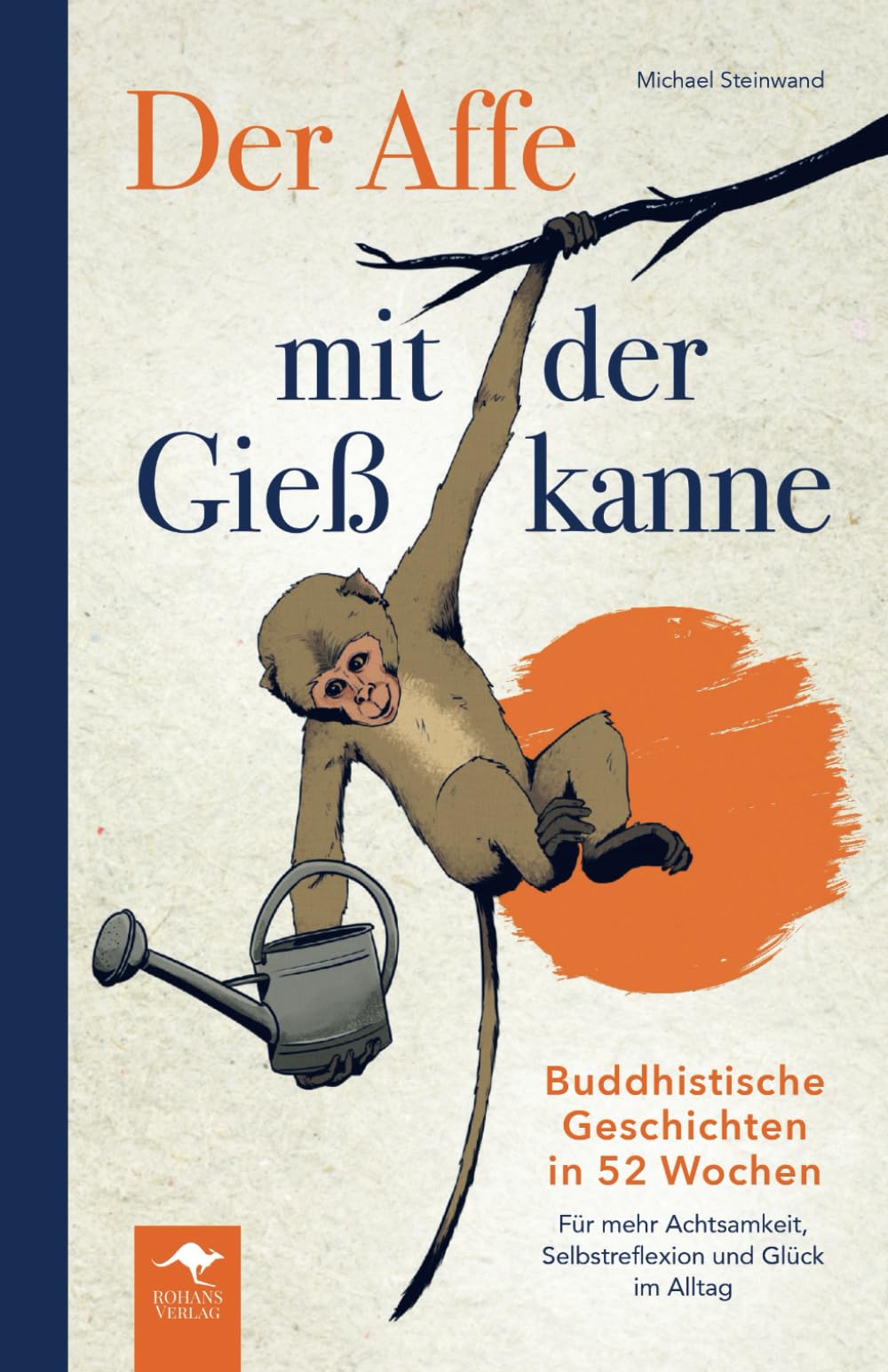 Der Affe mit der Gießkanne – Buddhistische Geschichten in 52 Wochen: Für mehr Achtsamkeit, Selbstreflexion und Glück im Alltag Essays & Short Stories
