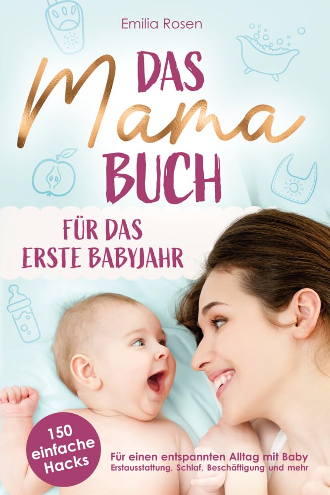 Das Mama-Buch für das erste Babyjahr | 150 einfache Hacks für einen entspannten Alltag mit Baby Partnership & Love