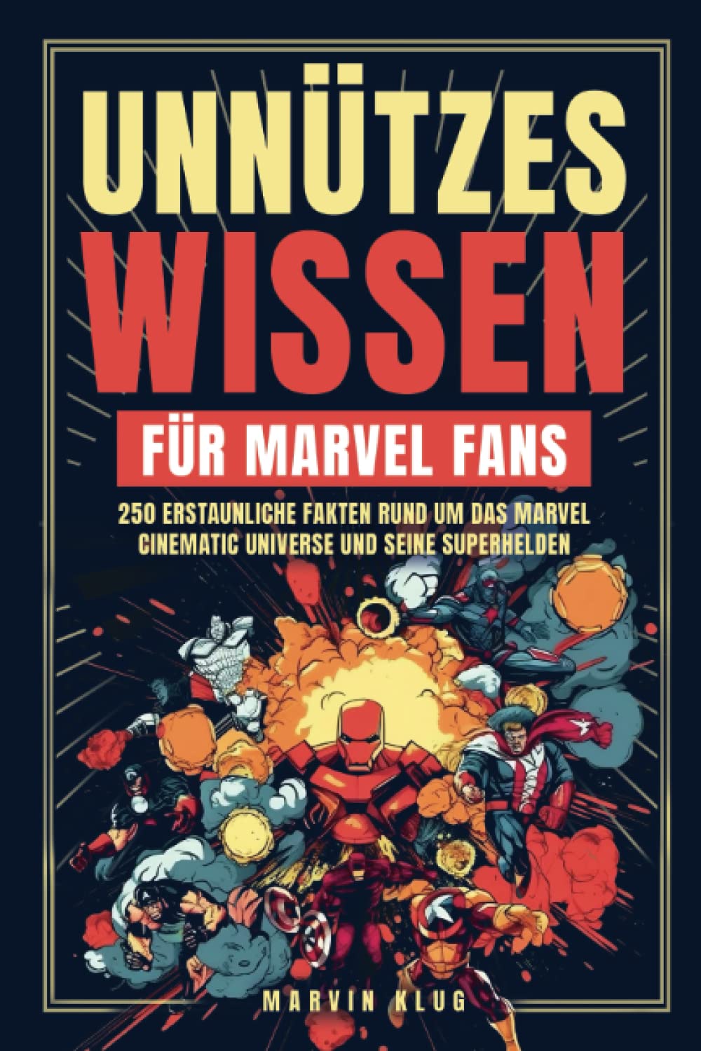 Unnützes Wissen für Marvel Fans - 250 erstaunliche Fakten rund um das Marvel Cinematic Universe und seine Superhelden Contemporary literature Books
