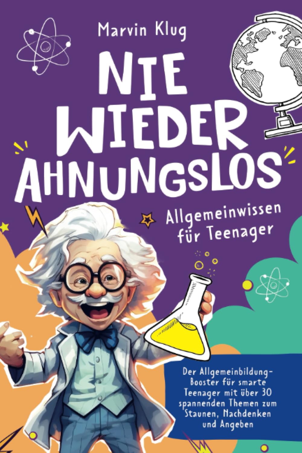 Nie wieder Ahnungslos - Allgemeinwissen für Teenager - Der Allgemeinbildung-Booster für smarte Teenies mit 30 spannenden Themen zum Staunen, Nachdenken und Angeben | perfektes Geschenkbuch General education