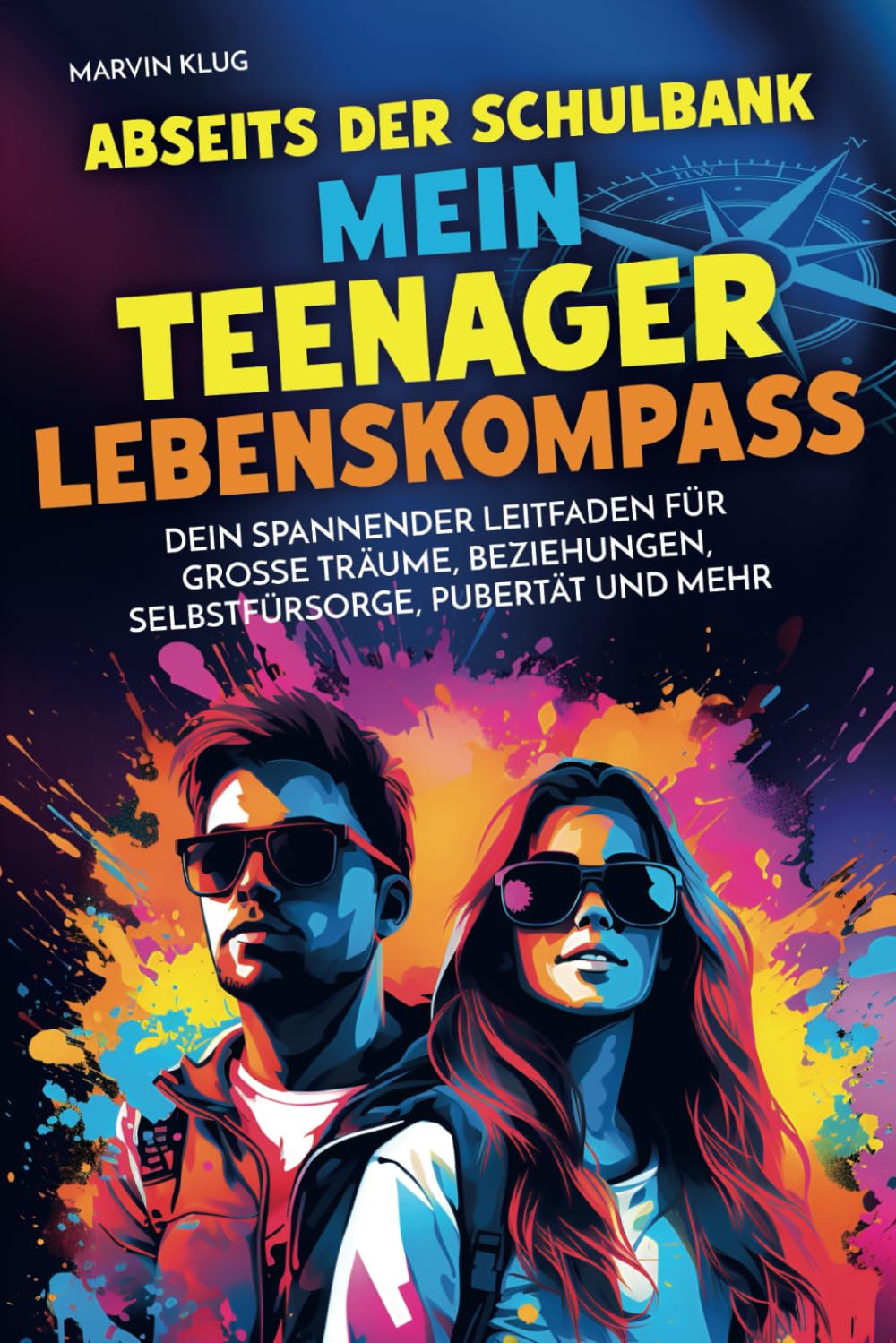 Abseits der Schulbank - Mein Teenager Lebenskompass - Dein spannender Leitfaden für große Träume, Beziehungen, Selbstfürsorge, Pubertät und mehr | Perfektes Geschenk Non-fiction