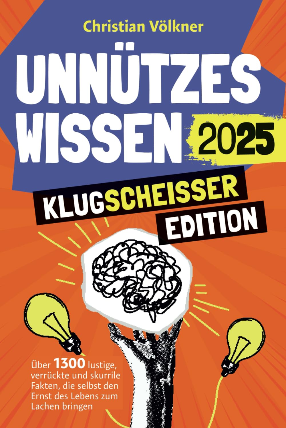 Unnützes Wissen - Klugscheißer Edition - Über 1300 lustige, verrückte und skurrile Fakten, die selbst den Ernst des Lebens zum Lachen bringen General education