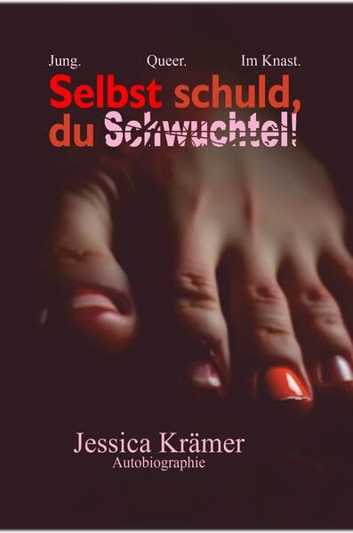Selbst schuld, du Schwuchtel!: Jung. Queer. Im Knast. Memories