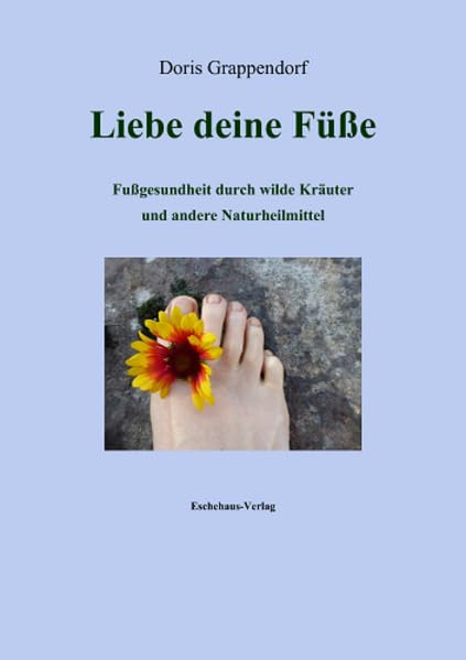 Liebe deine Füße: Fußgesundheit durch wilde Kräuter und andere Naturheilmittel Health, Nutrition & Fitness