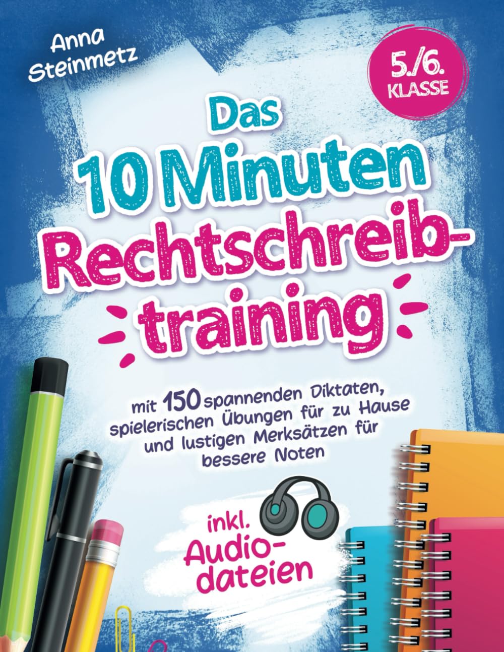 Das 10 Minuten Rechtschreibtraining inkl. Audiodateien 5./6. Klasse - mit 150 spannenden Diktaten, spielerischen Übungen für zu Hause und lustigen Merksätzen für bessere Noten General education