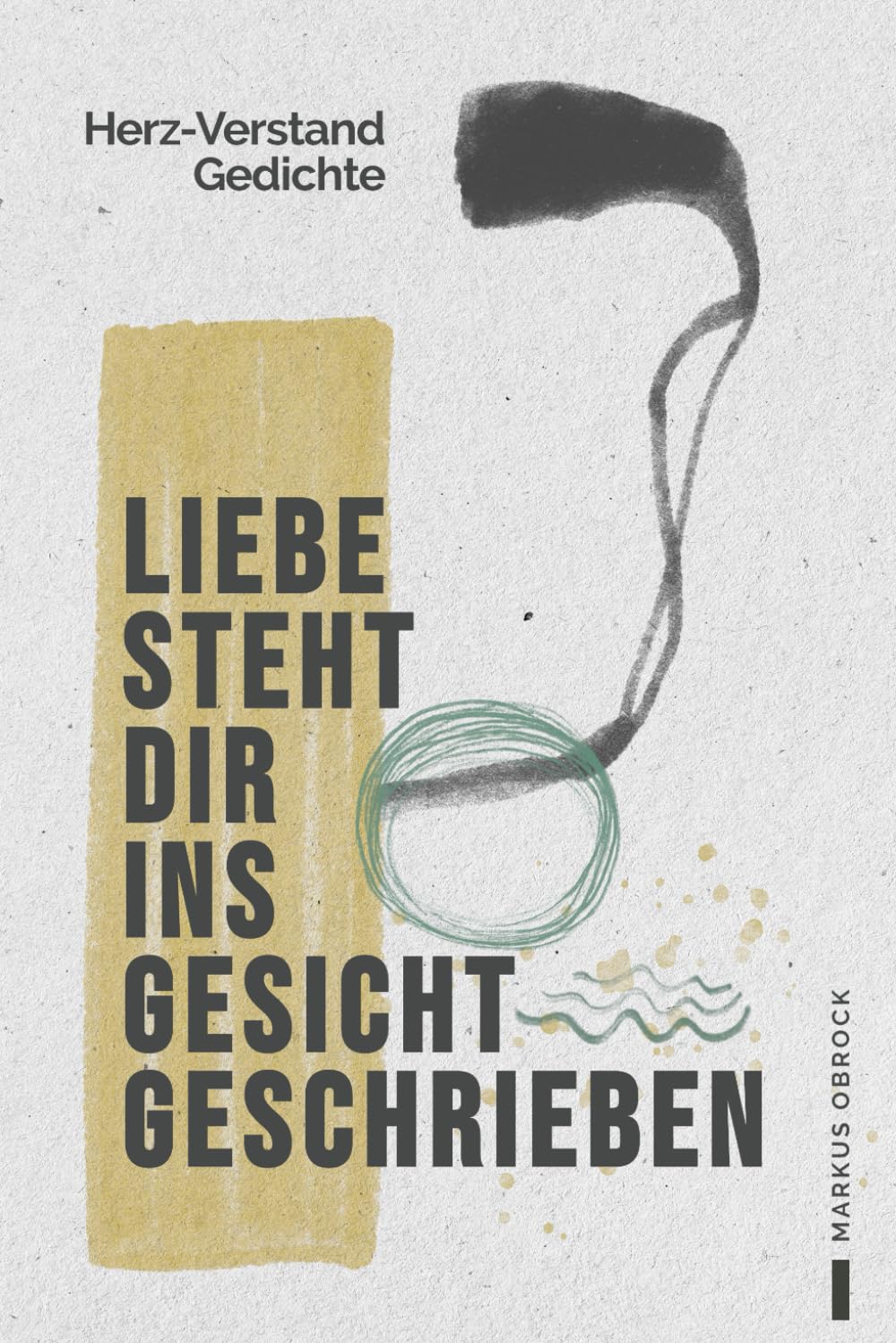 Liebe steht dir ins Gesicht geschrieben: Herz-Verstand Gedichte Poetry