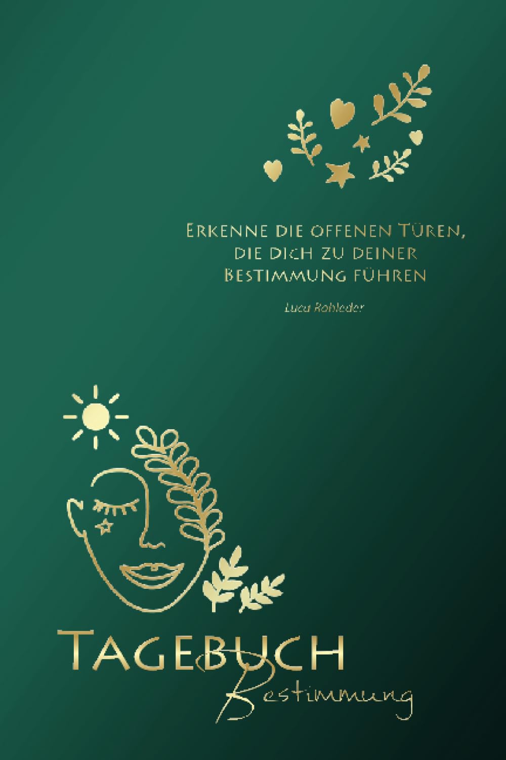 Erkenne die offenen Türen, die Dich zu Deiner Bestimmung führen: Das LUCA TAGEBUCH mit Fragestellungen für mehr Achtsamkeit und Erkenntnisse über den weiteren Lebensweg Business, Finance & Career