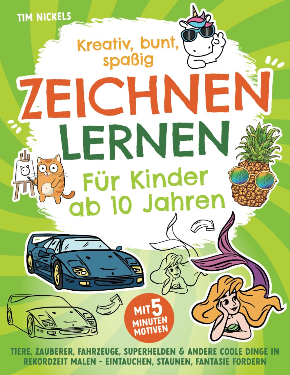 Kreativ, bunt, spaßig – Zeichnen lernen für Kinder ab 10 Jahren: Tiere, Zauberer, Fahrzeuge, Superhelden und andere coole Dinge in Rekordzeit malen - Eintauchen, staunen, Fantasie fördern Arts & Music