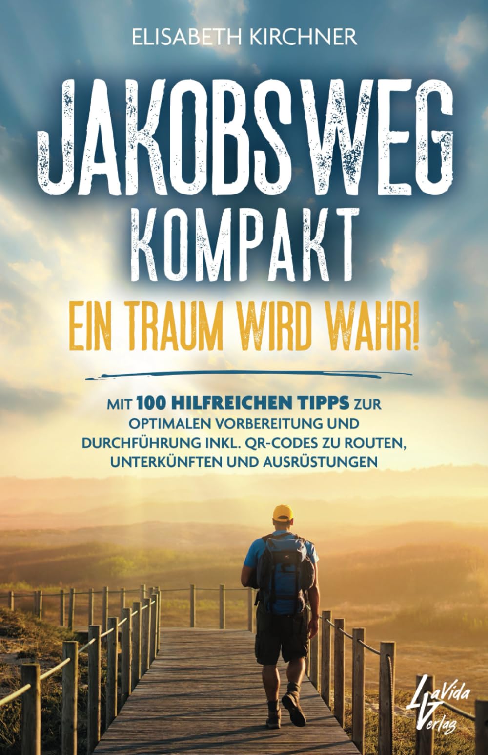 Jakobsweg Kompakt - Ein Traum wird wahr! Mit 100 hilfreichen Tipps zur optimalen Vorbereitung und Durchführung inkl. QR-Codes zu Routen, Unterkünften und Ausrüstungen Hiking & Cycling