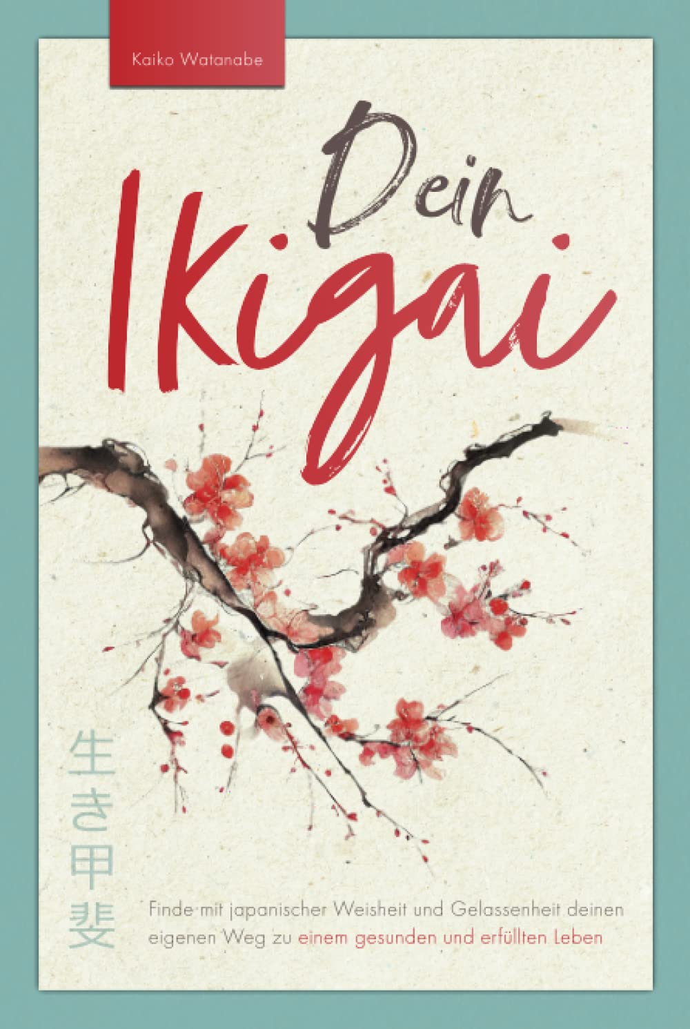 Dein Ikigai – Finde mit japanischer Weisheit und Gelassenheit deinen eigenen Weg zu einem gesunden und erfüllten Leben Business, Finance & Career