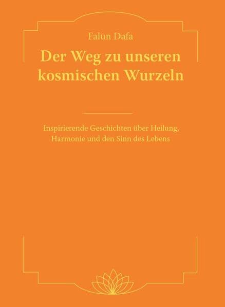 Falun Dafa - Der Weg zu unseren kosmischen Wurzeln: Inspirierende Geschichten über Heilung, Harmonie und den Sinn des Lebens Essays & Short Stories