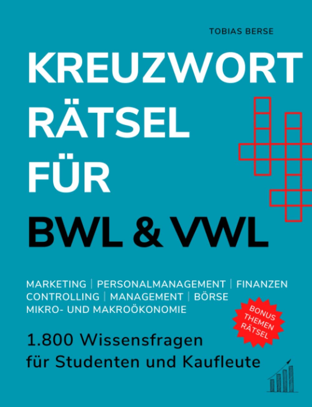 Kreuzworträtsel für BWL & VWL: 1.800 Wissensfragen für Studenten und Kaufleute - Marketing │ Personalmanagement │ Controlling │ Finanzen │ Management │ Börse │ Mikro- und Makroökonomie Business, Finance & Career