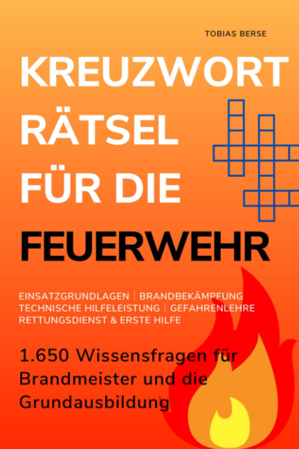 Kreuzworträtsel für die Feuerwehr: 1.650 Wissensfragen für Brandmeister und die Grundausbildung - Einsatzgrundlagen │ Brandbekämpfung │ Gefahrenlehre ... Hilfeleistung │ Rettungsdienst & Erste Hilfe Medicine