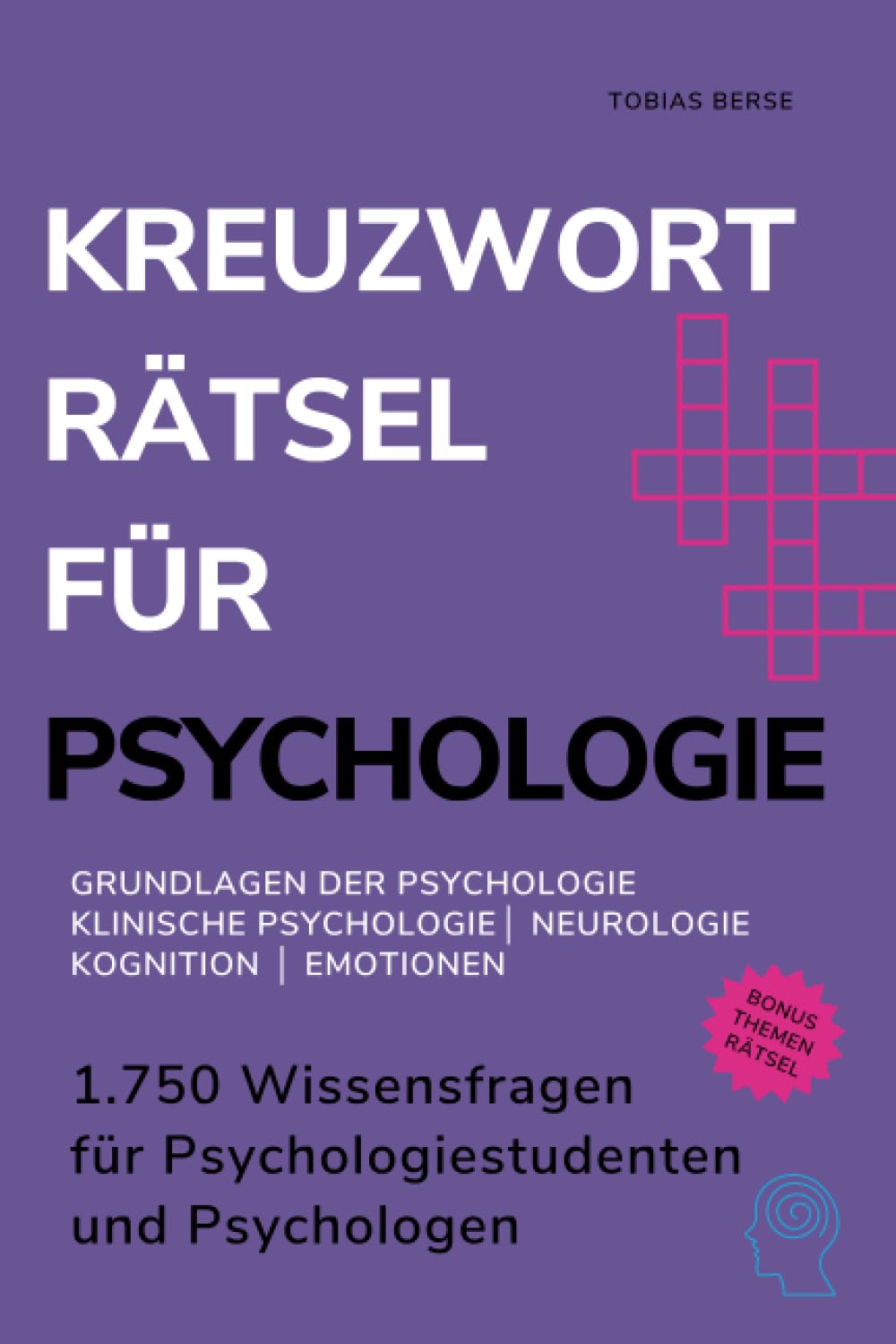 Kreuzworträtsel für Psychologie: 1.750 Wissensfragen für Psychologiestudenten und Psychologen - Grundlagen der Psychologie │ Klinische Psychologie │ Neurologie │ Kognition │ Emotionen Medicine