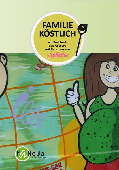 Familie Köstlich: Ein Kochbuch des FaNeWa mit Rezepten von "Die Löffelfee" Leisure, Home & Garden