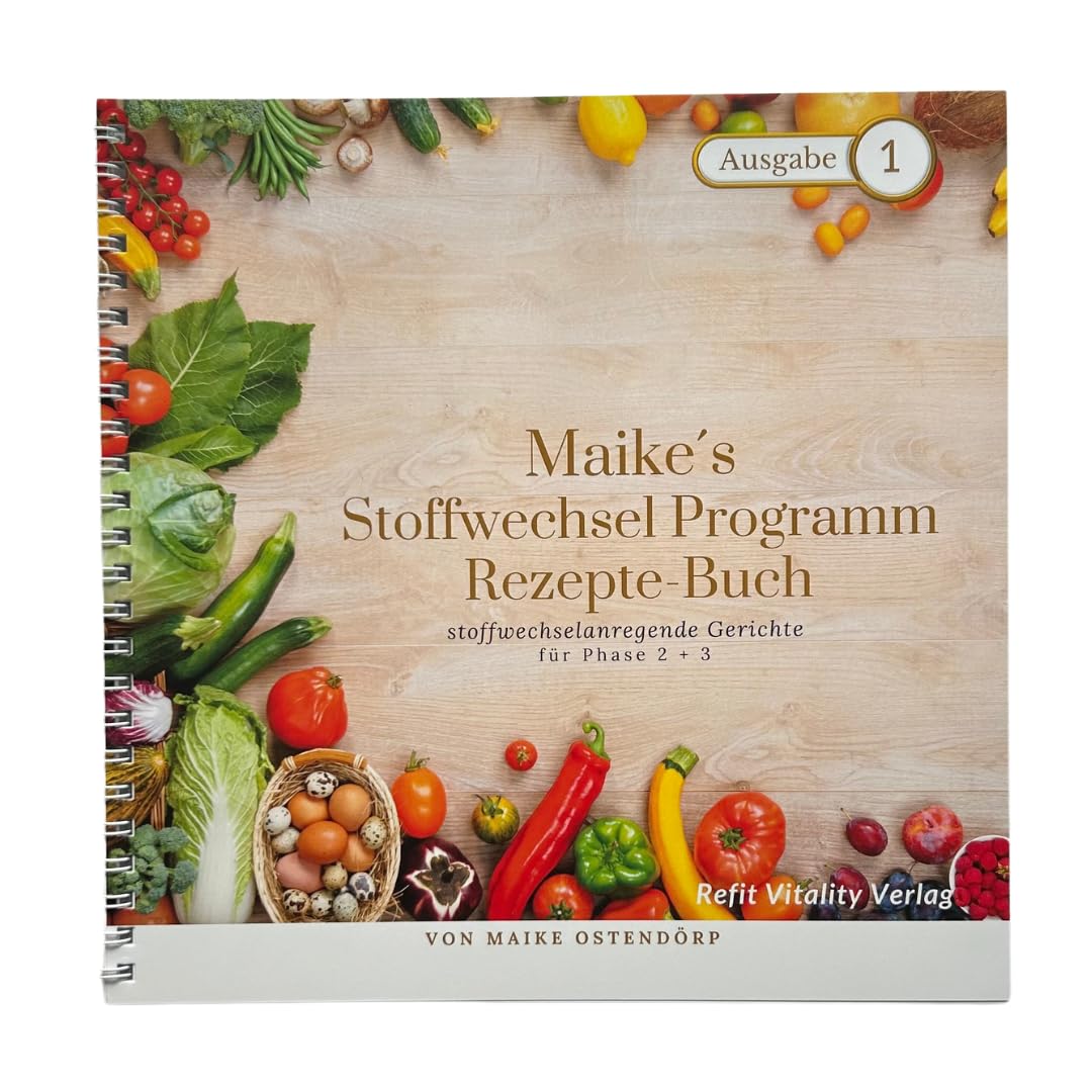 Maike´s Stoffwechsel Programm Rezepte Buch Ausgabe 1: stoffwechselanregende Gerichte für Phase 2 + 3 Health, Nutrition & Fitness