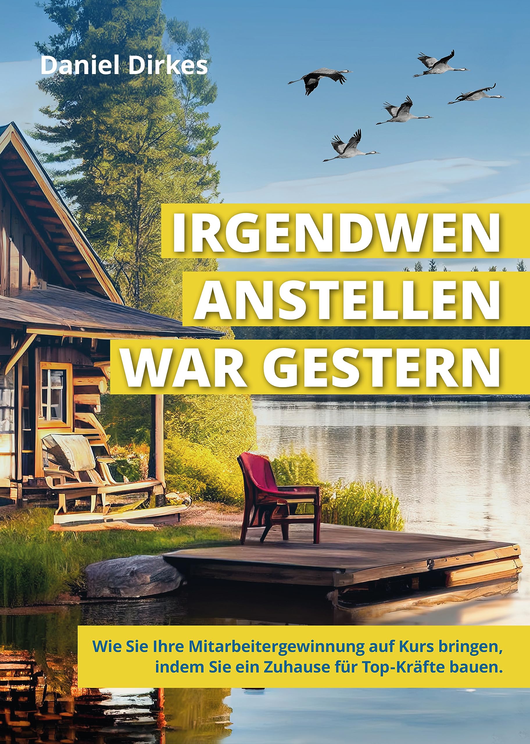 Irgendwen anstellen war gestern - Wie Sie Ihre Mitarbeitergewinnung auf Kurs bringen Business, Finance & Career