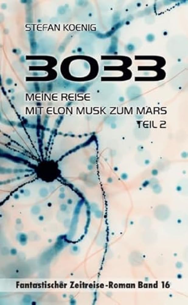 3033 - Meine Reise mit Elon Musk zum Mars Teil 2: Zeitreise-Roman (Zeitreise Romane) Contemporary literature