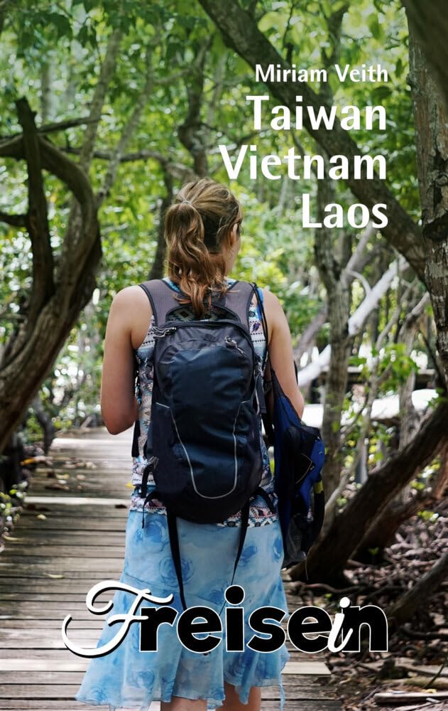 FREISEIN: Taiwan, Vietnam, Laos: Reisen bedeutet Freisein Leisure, Home & Garden