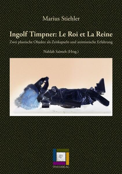 Ingolf Timpner: Le Roi et La Reine: Zwei plastische Objekte als Zeitkapseln und animistische Erfahrung Social Sciences