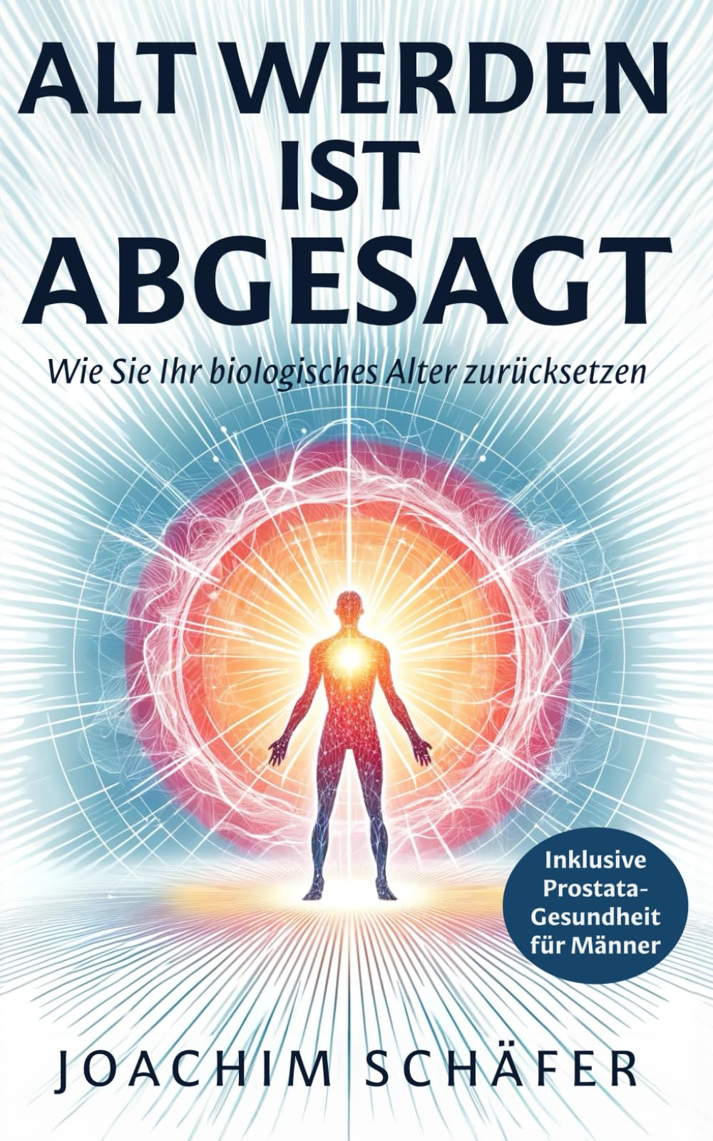 Alt werden ist abgesagt: Wie Sie Ihr biologisches Alter zurücksetzen Inclusive Prostata-Gesundheit für Männer Health, Nutrition & Fitness