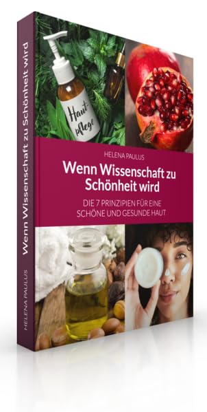 Wenn Wissenschaft zu Schönheit wird: Die 7 Prinzipien für eine schöne und gesunde Haut Lifestyle