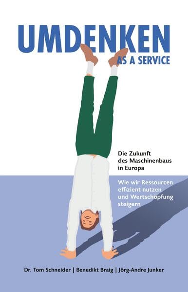 UMDENKEN AS A SERVICE: Die Zukunft des Maschinenbaus in Europa Business, Finance & Career