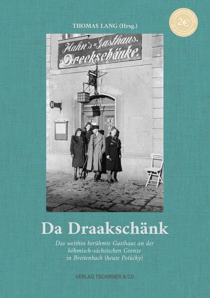 Da Draakschänk: Das weithin berühmte Gasthaus an der böhmisch-sächsischen Grenze in Breitenbach (heute Potůčky) Natural Sciences