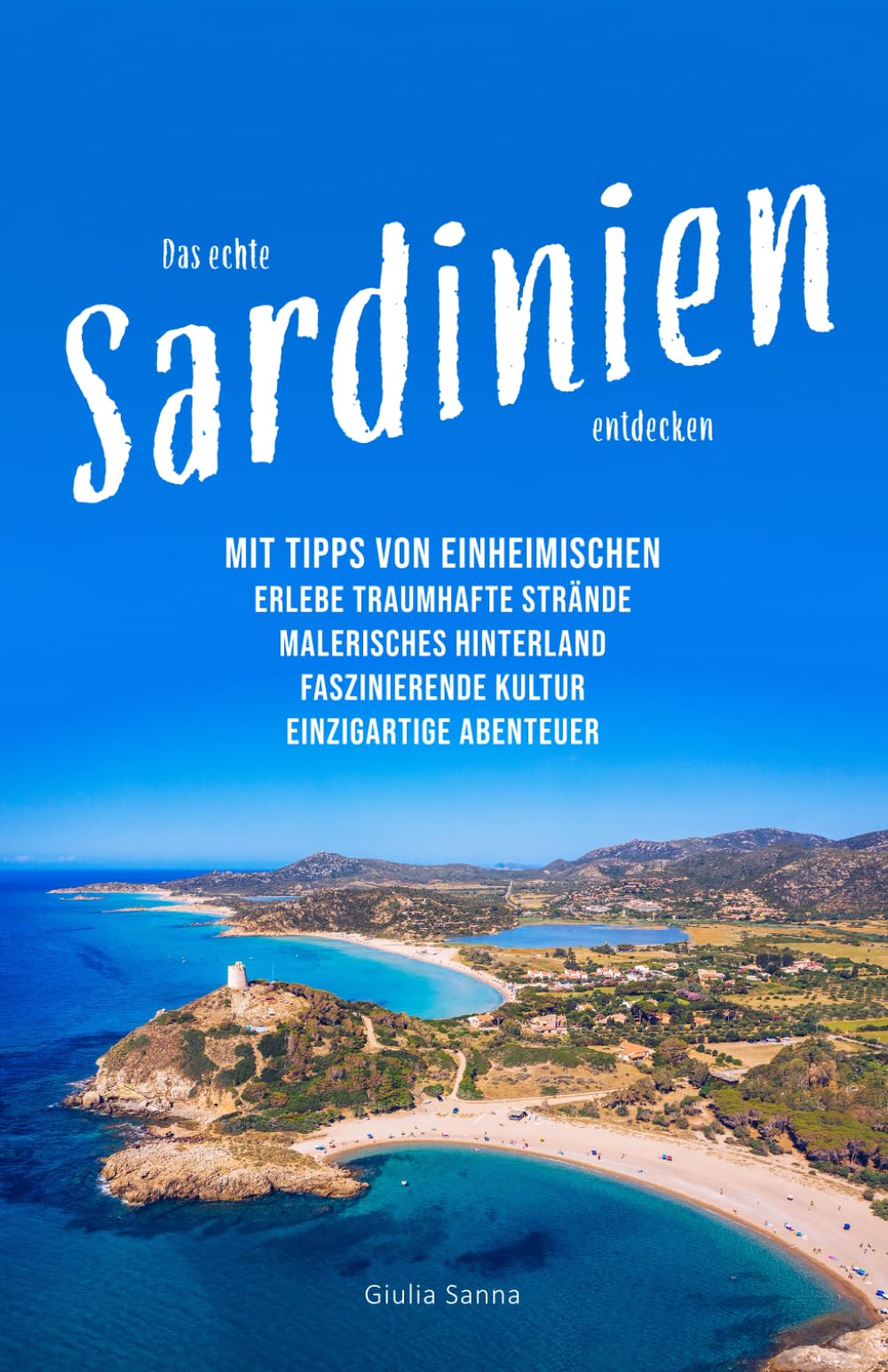 Das echte Sardinien entdecken - mit Tipps von Einheimischen | Reiseführer | Erlebe traumhafte Strände, malerisches Hinterland, faszinierende Kultur, einzigartige Abenteuer - auch fernab des Trubels. book