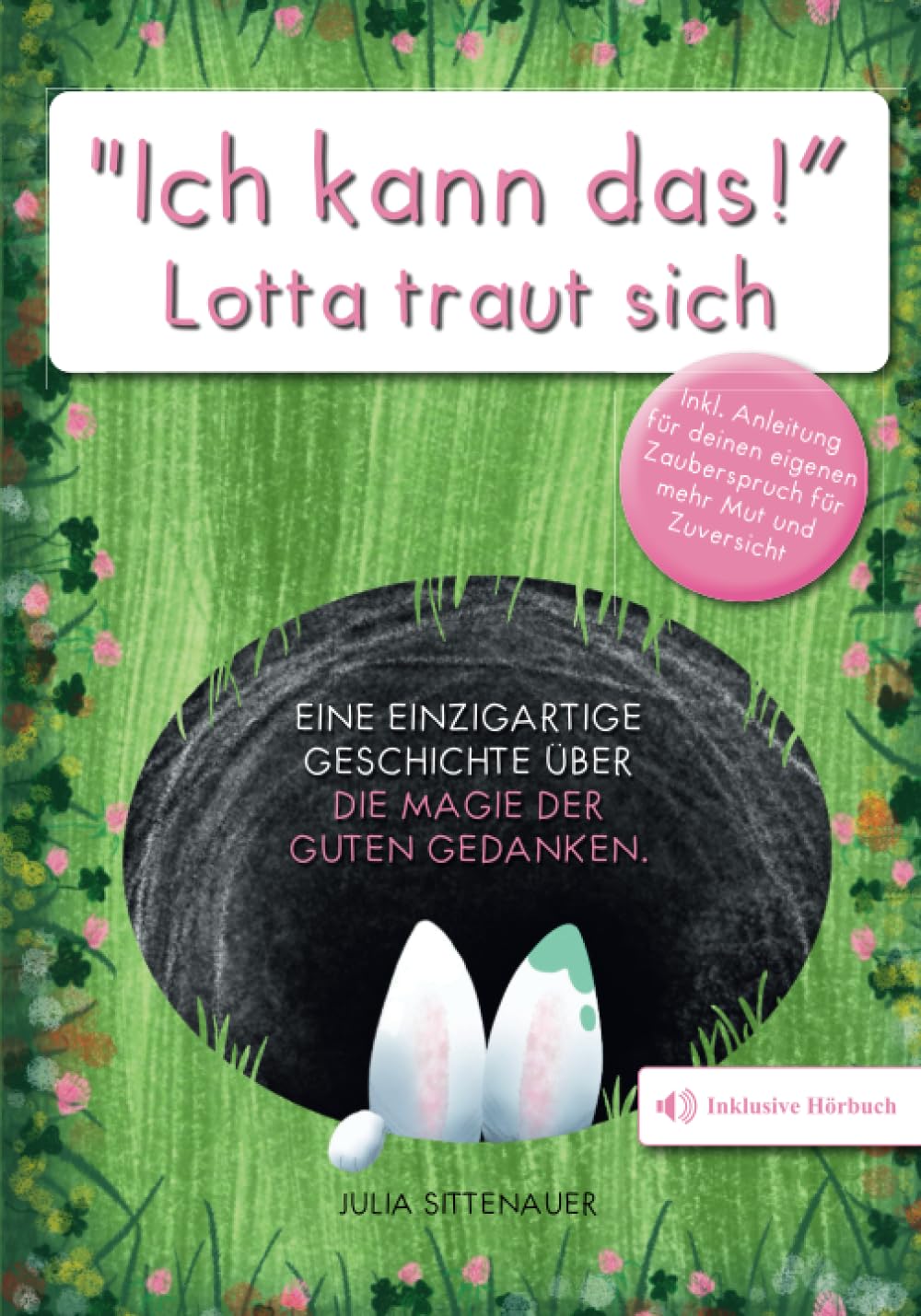 „Ich kann das!“ - Lotta traut sich. Eine einzigartige Geschichte über die Magie der guten Gedanken. Inkl. Anleitung für einen eigenen Zauberspruch für mehr Mut und Zuversicht Non-fiction