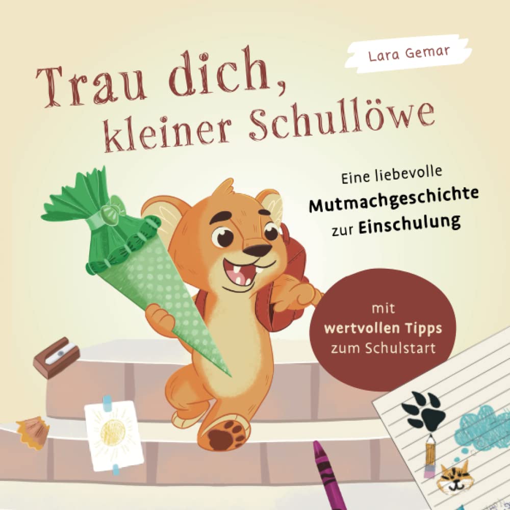 Trau dich, kleiner Schullöwe. Eine liebevolle Mutmachgeschichte zur Einschulung: Mit wertvollen Tipps zum Schulstart – Ein perfektes Geschenk für die Schultüte Lifestyle