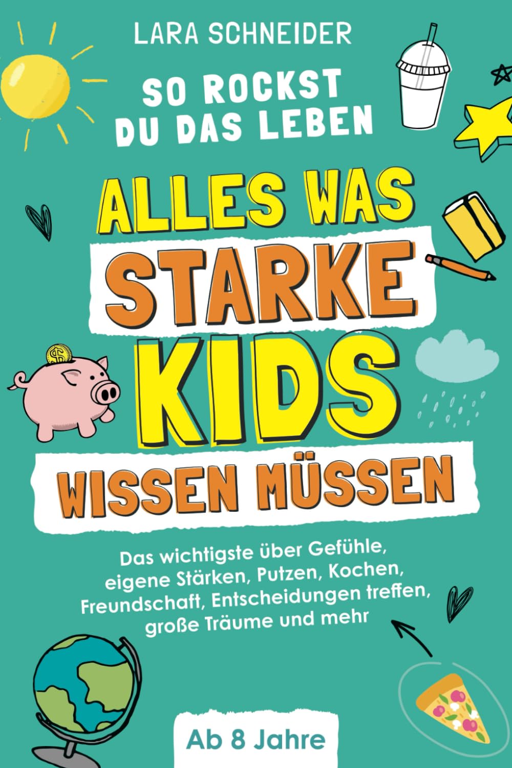 So rockst du das Leben! Alles, was starke Kids wissen müssen: Das wichtigste über Gefühle, eigene Stärken, Putzen, Kochen, Freundschaft, Entscheidungen treffen, große Träume und mehr | Ab 8 Jahren School books