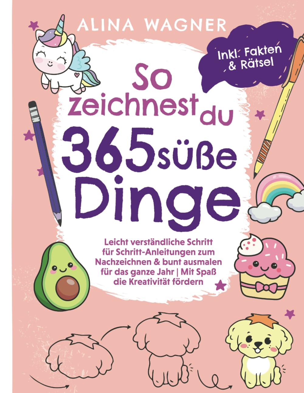 So zeichnest du 365 süße Dinge: Leicht verständliche Schritt-für-Schritt-Anleitungen zum Nachzeichnen & bunten Ausmalen für das ganze Jahr | Inkl. ... Fakten (Zeichnen lernen für Kinder, Band 2) Arts & Music